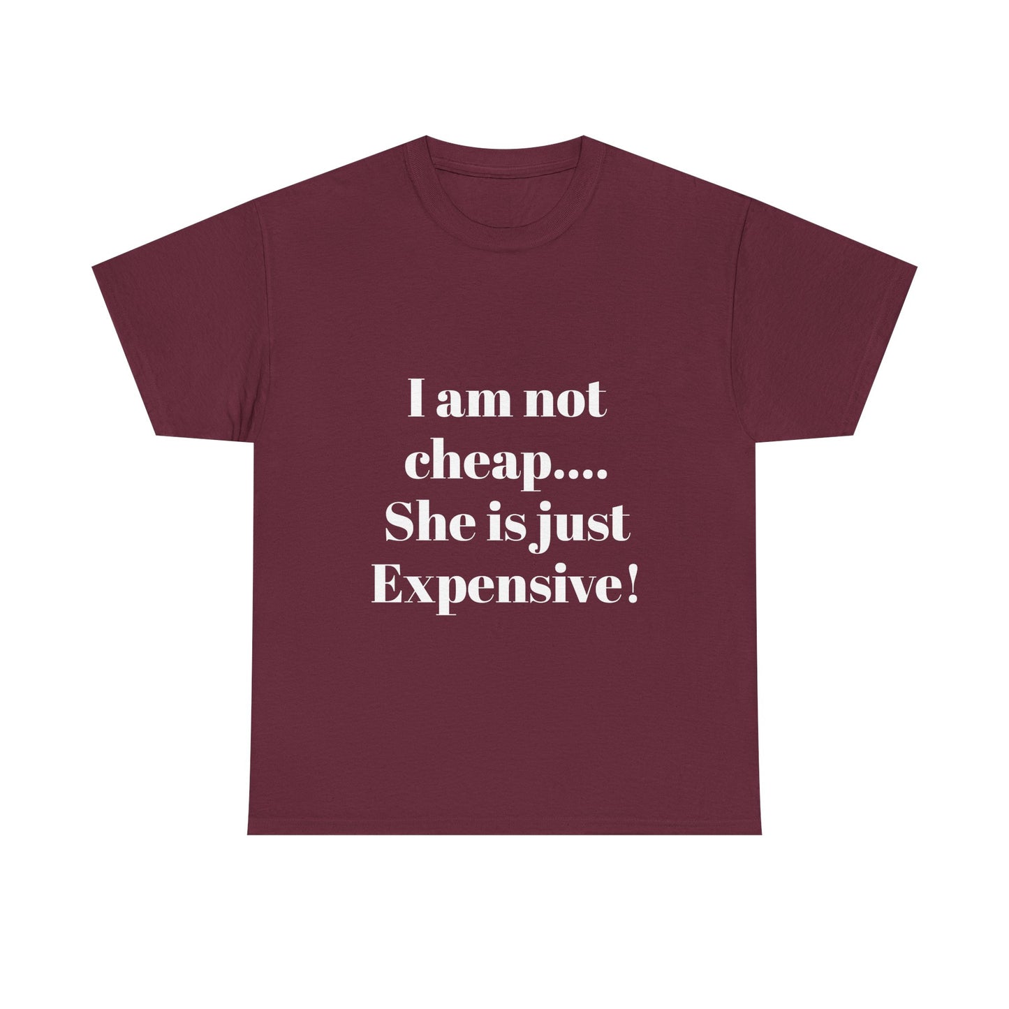 I Am Not Cheap… She Is Just Expensive T-Shirt