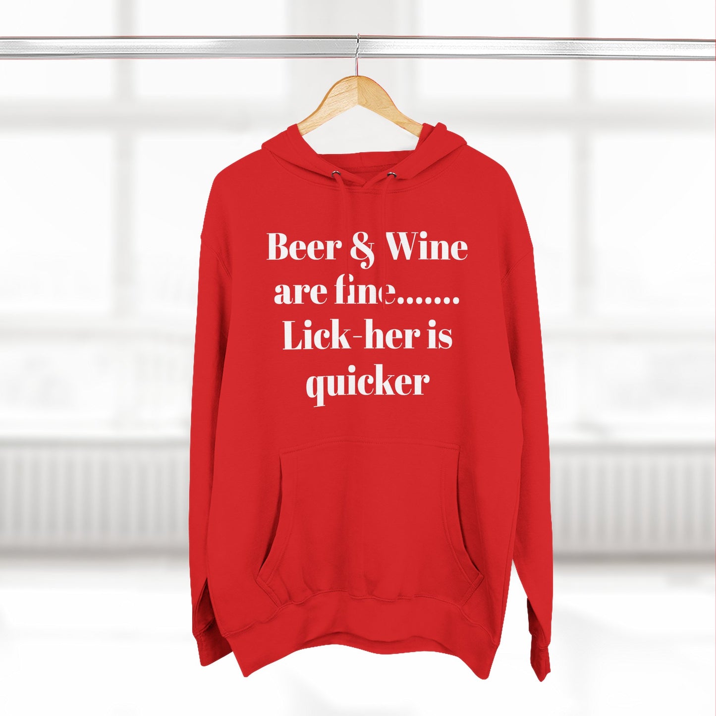 Hoodie — “Beer & Wine are fine... Lick her is quicker” Graphic Pullover