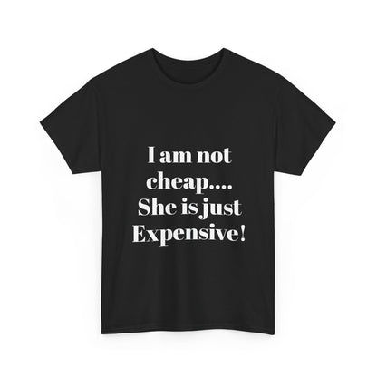 I Am Not Cheap… She Is Just Expensive T-Shirt