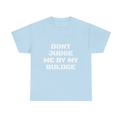 Don’t Judge Me By My Buldge T-Shirt — Funny Statement Graphic Tee