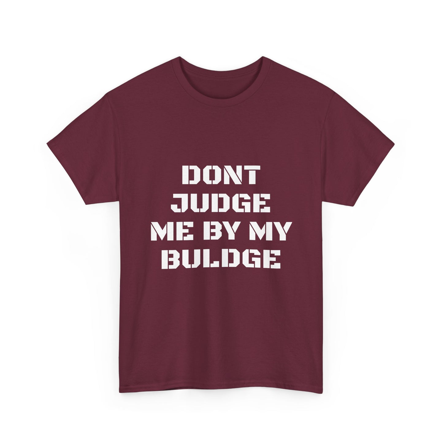 Don’t Judge Me By My Buldge T-Shirt — Funny Statement Graphic Tee