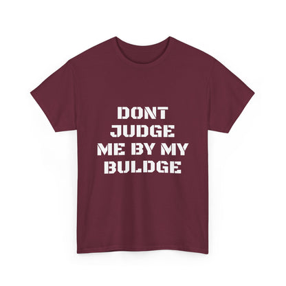 Don’t Judge Me By My Buldge T-Shirt — Funny Statement Graphic Tee