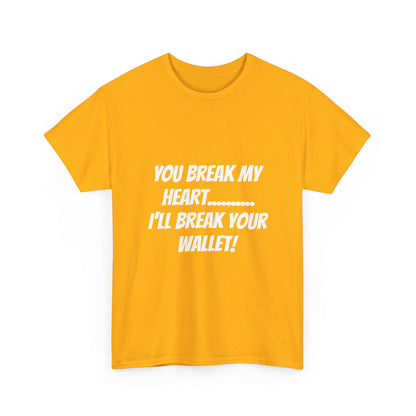 Break My Heart, Break Your Wallet T-Shirt