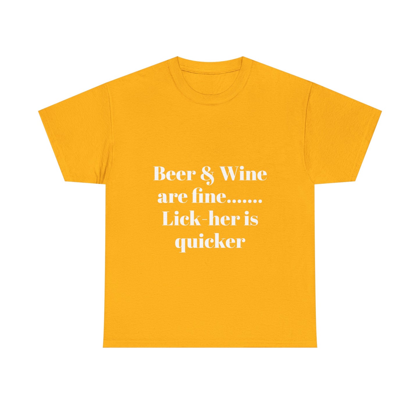 Graphic Tee — "Beer & Wine are fine... Lick her is quicker" Funny Bar Drinking Shirt