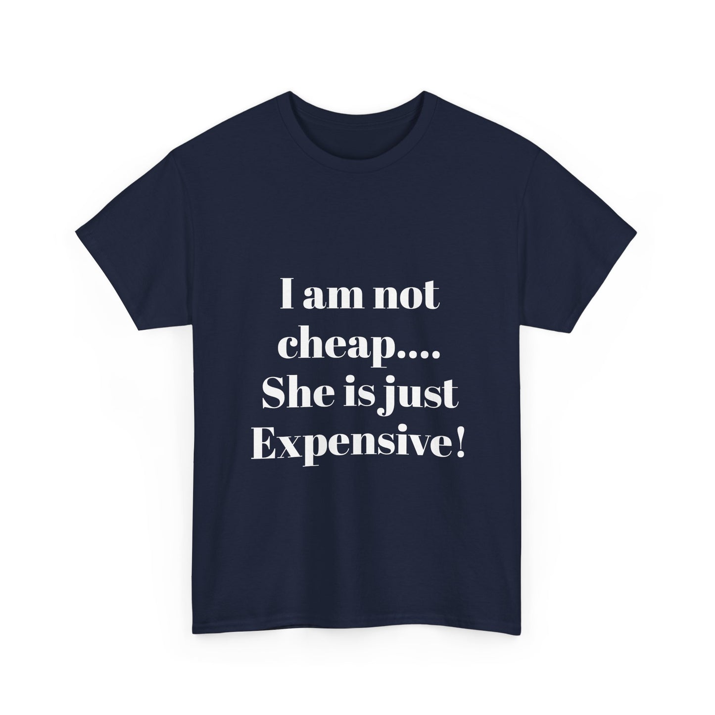I Am Not Cheap… She Is Just Expensive T-Shirt