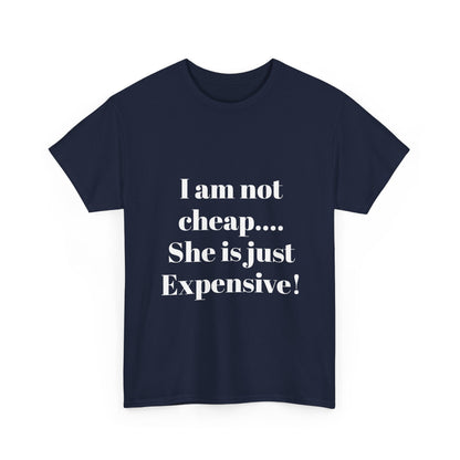 I Am Not Cheap… She Is Just Expensive T-Shirt