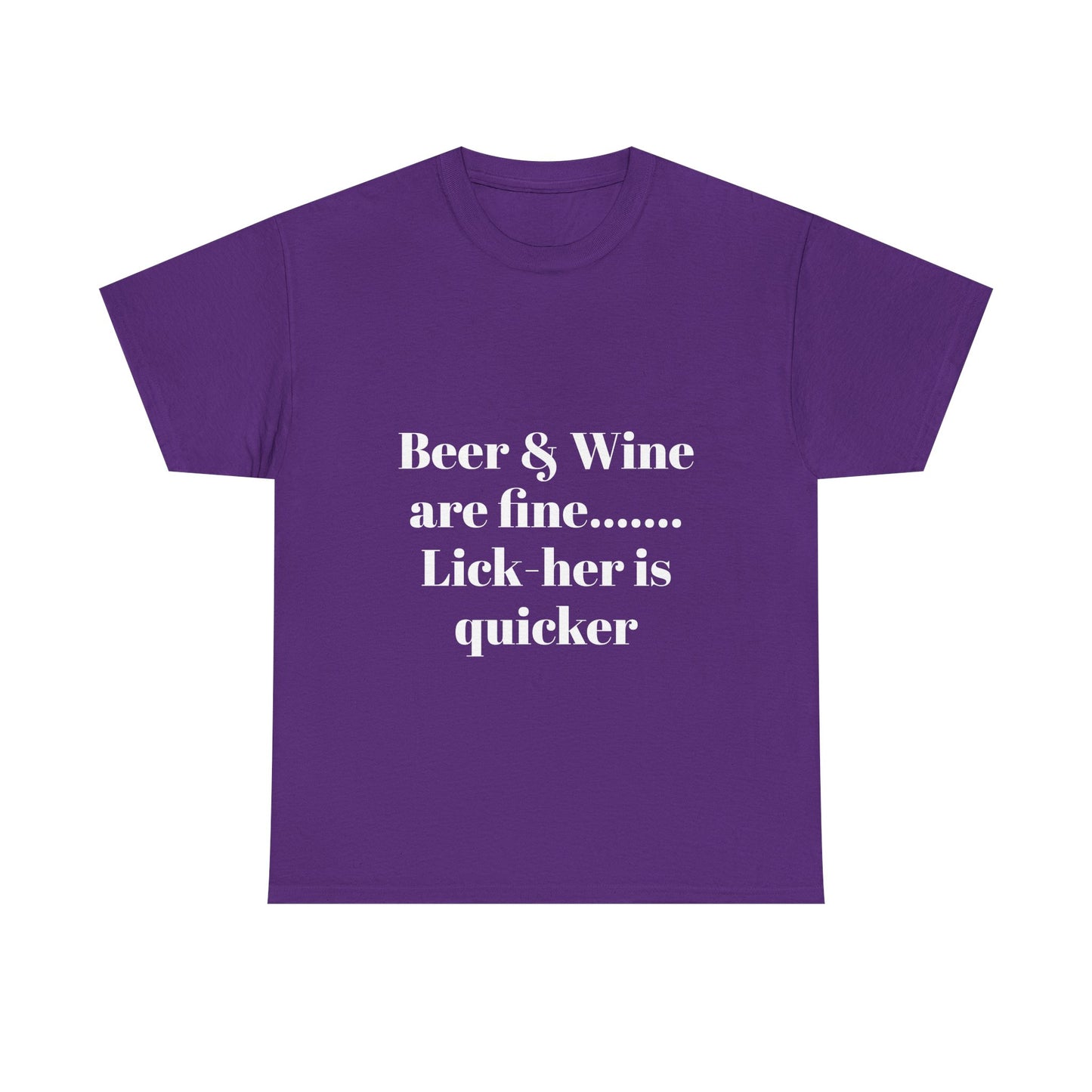 Graphic Tee — "Beer & Wine are fine... Lick her is quicker" Funny Bar Drinking Shirt