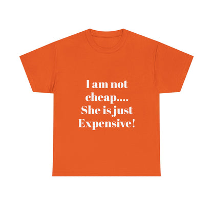 I Am Not Cheap… She Is Just Expensive T-Shirt
