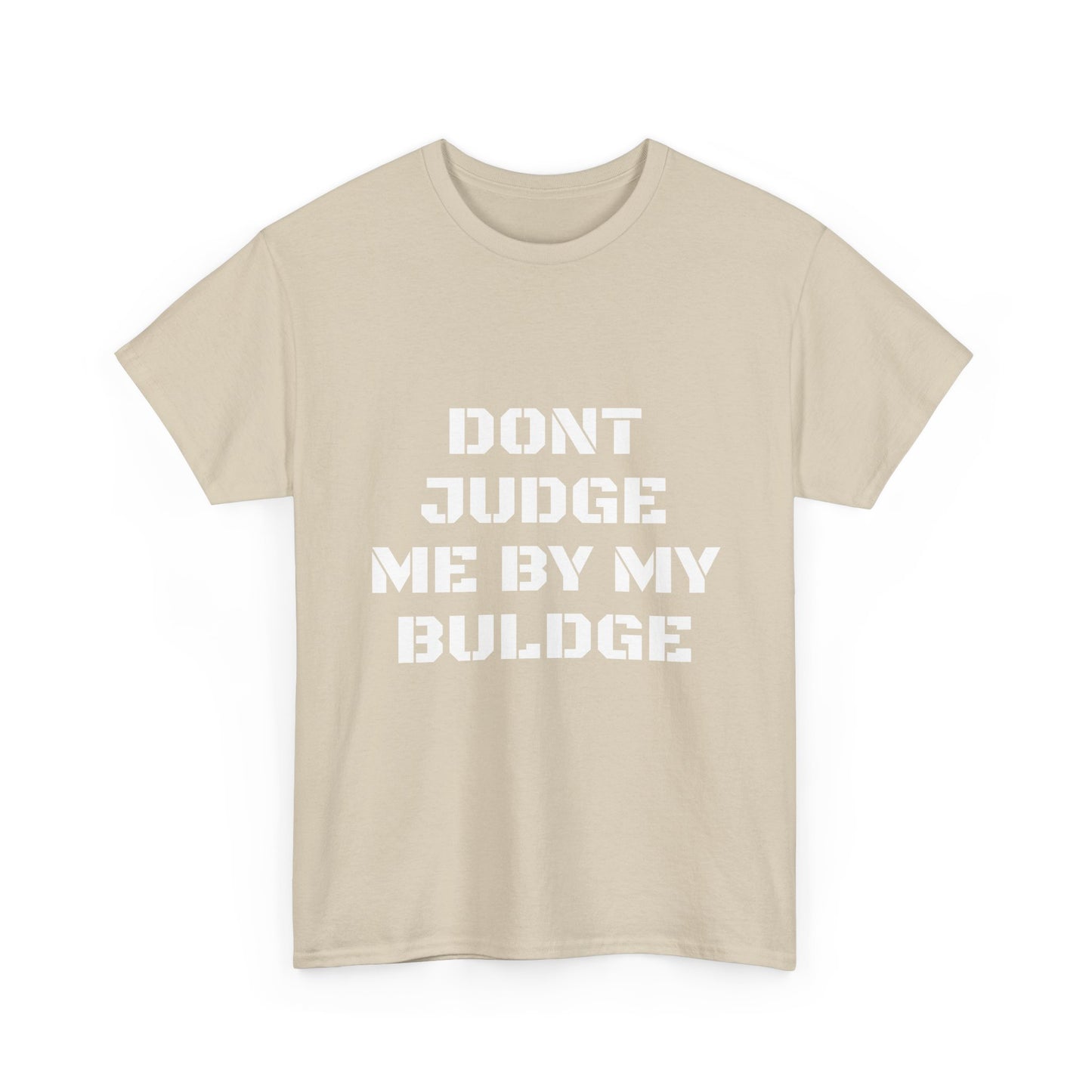 Don’t Judge Me By My Buldge T-Shirt — Funny Statement Graphic Tee