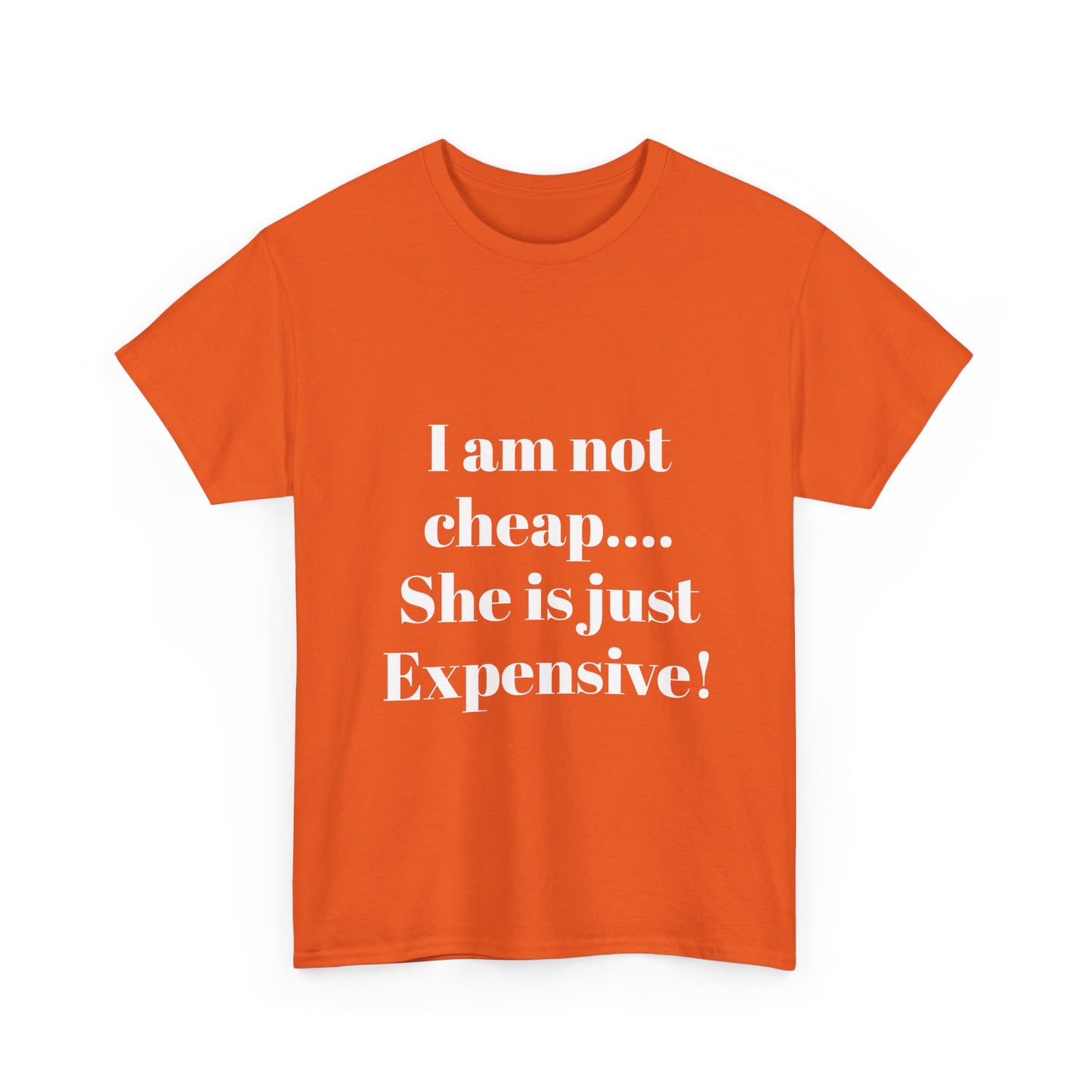 I Am Not Cheap… She Is Just Expensive T-Shirt