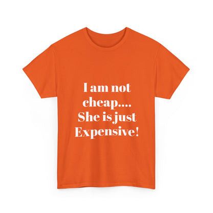 I Am Not Cheap… She Is Just Expensive T-Shirt