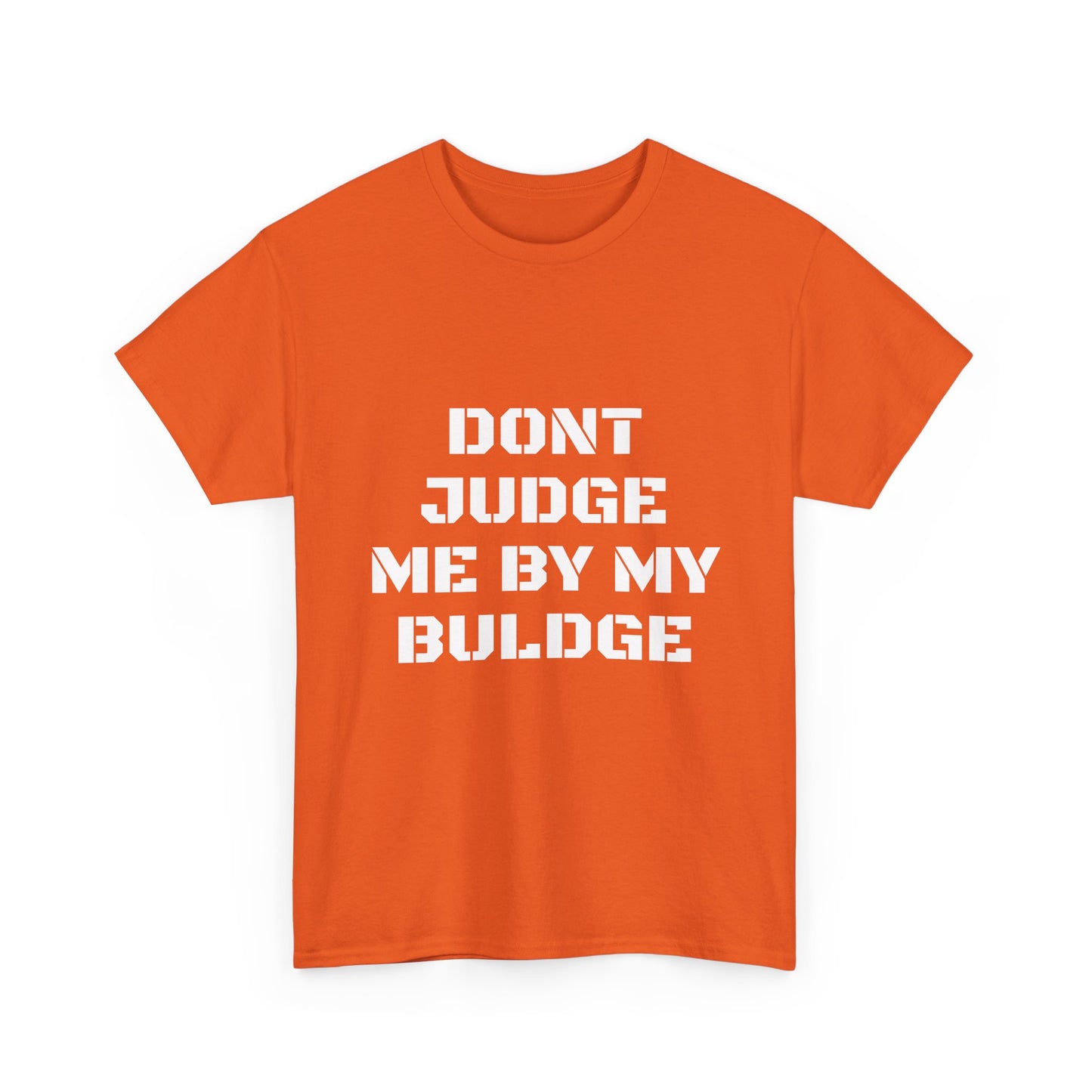 Don’t Judge Me By My Buldge T-Shirt — Funny Statement Graphic Tee