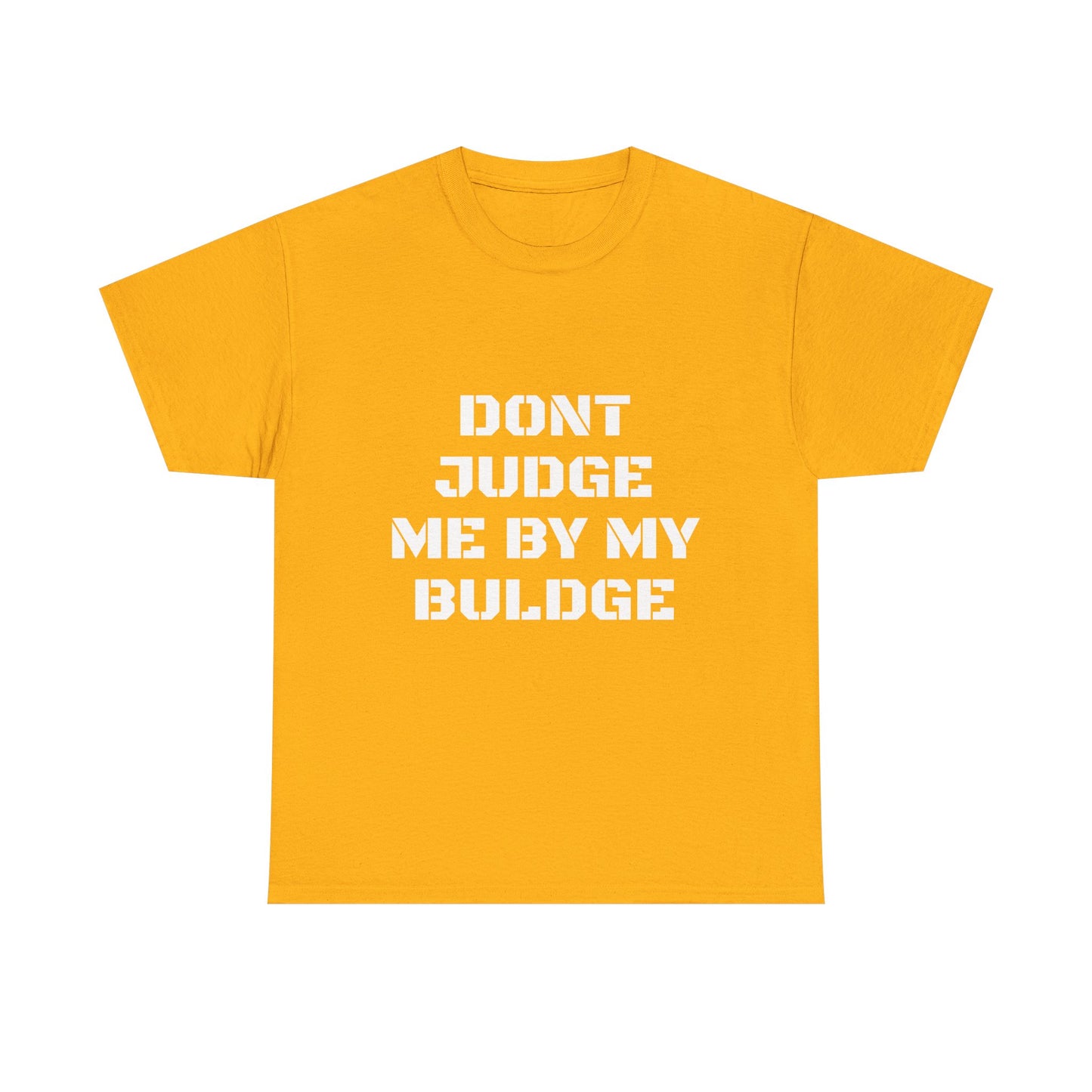 Don’t Judge Me By My Buldge T-Shirt — Funny Statement Graphic Tee