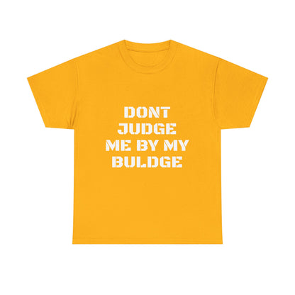 Don’t Judge Me By My Buldge T-Shirt — Funny Statement Graphic Tee