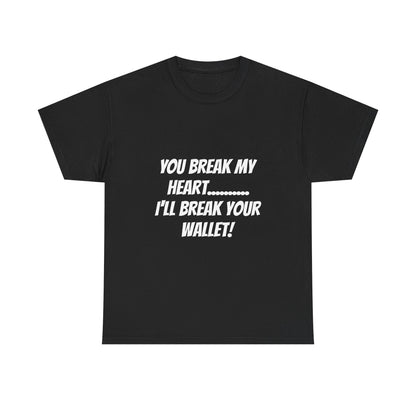 Break My Heart, Break Your Wallet T-Shirt