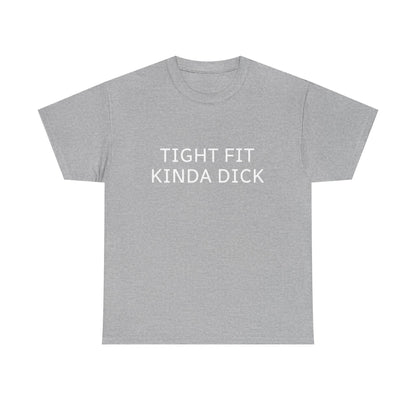 Graphic Tee — "Tight Fit Kinda Dick" Bold Statement Shirt