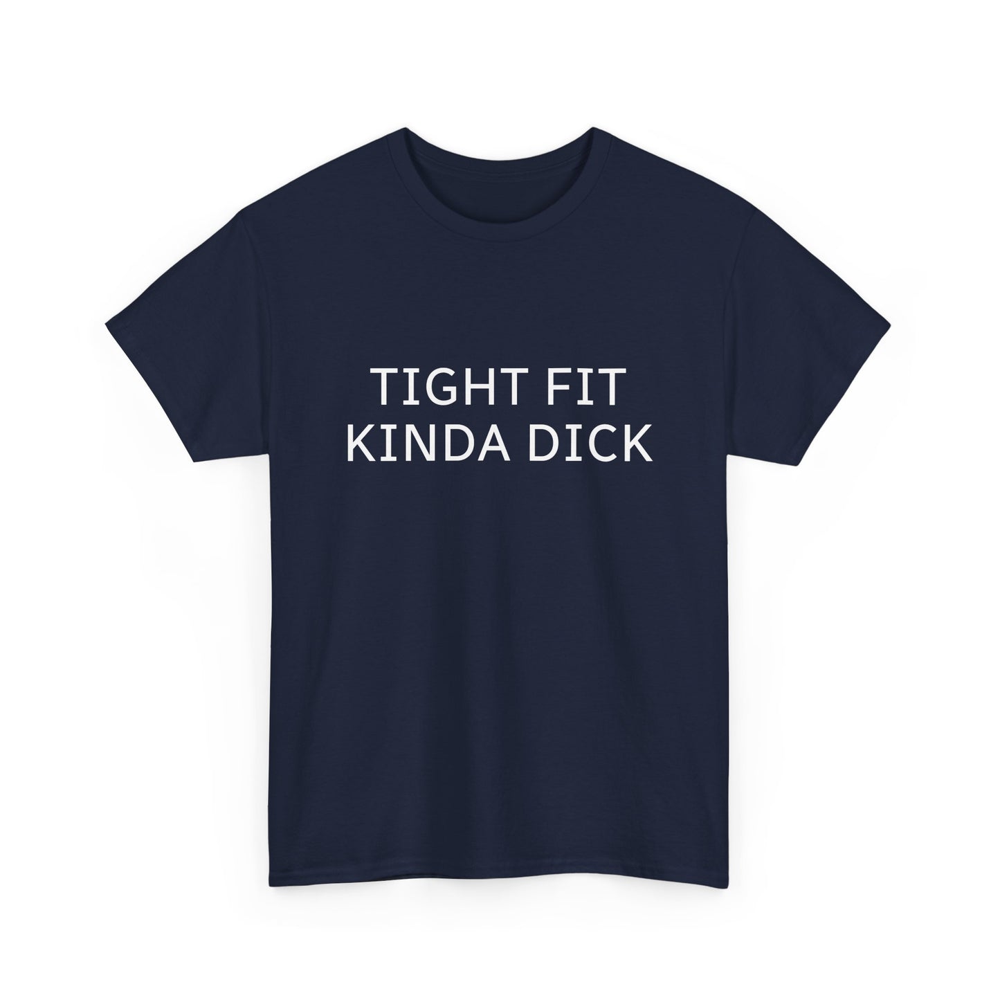 Graphic Tee — "Tight Fit Kinda Dick" Bold Statement Shirt