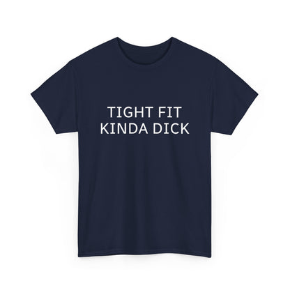 Graphic Tee — "Tight Fit Kinda Dick" Bold Statement Shirt