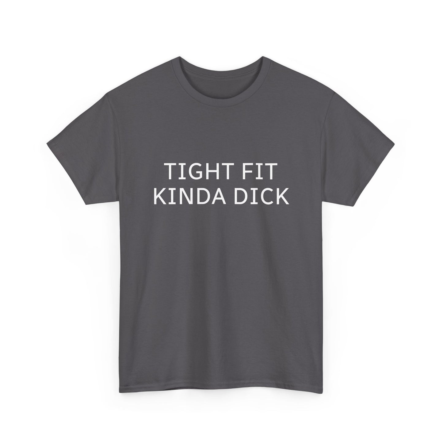 Graphic Tee — "Tight Fit Kinda Dick" Bold Statement Shirt