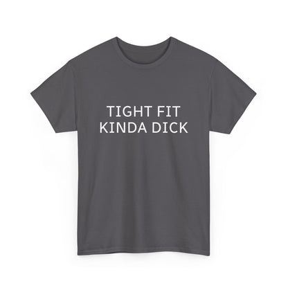 Graphic Tee — "Tight Fit Kinda Dick" Bold Statement Shirt