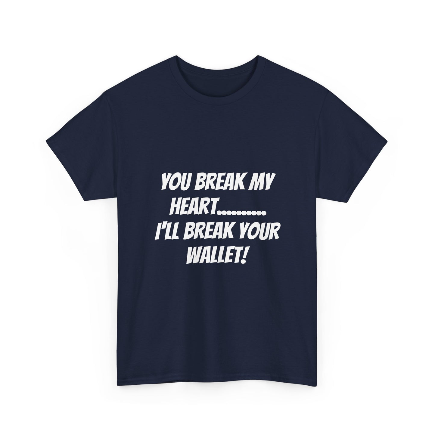 Break My Heart, Break Your Wallet T-Shirt