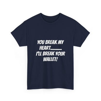Break My Heart, Break Your Wallet T-Shirt