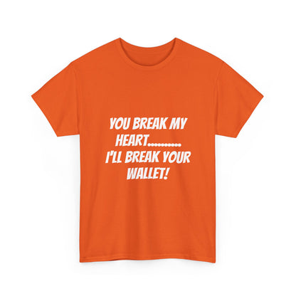 Break My Heart, Break Your Wallet T-Shirt