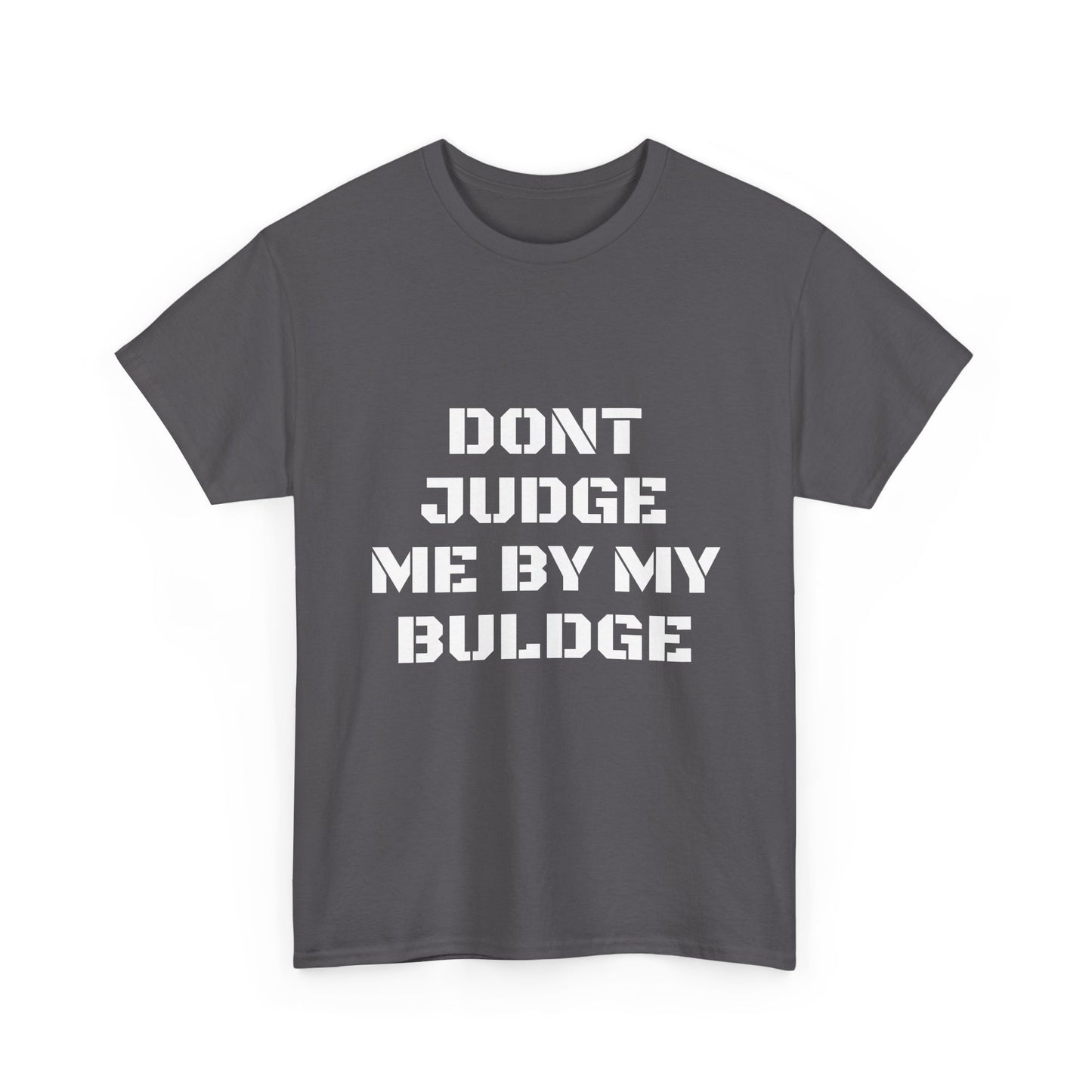 Don’t Judge Me By My Buldge T-Shirt — Funny Statement Graphic Tee