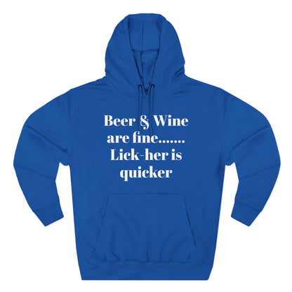Hoodie — “Beer & Wine are fine... Lick her is quicker” Graphic Pullover