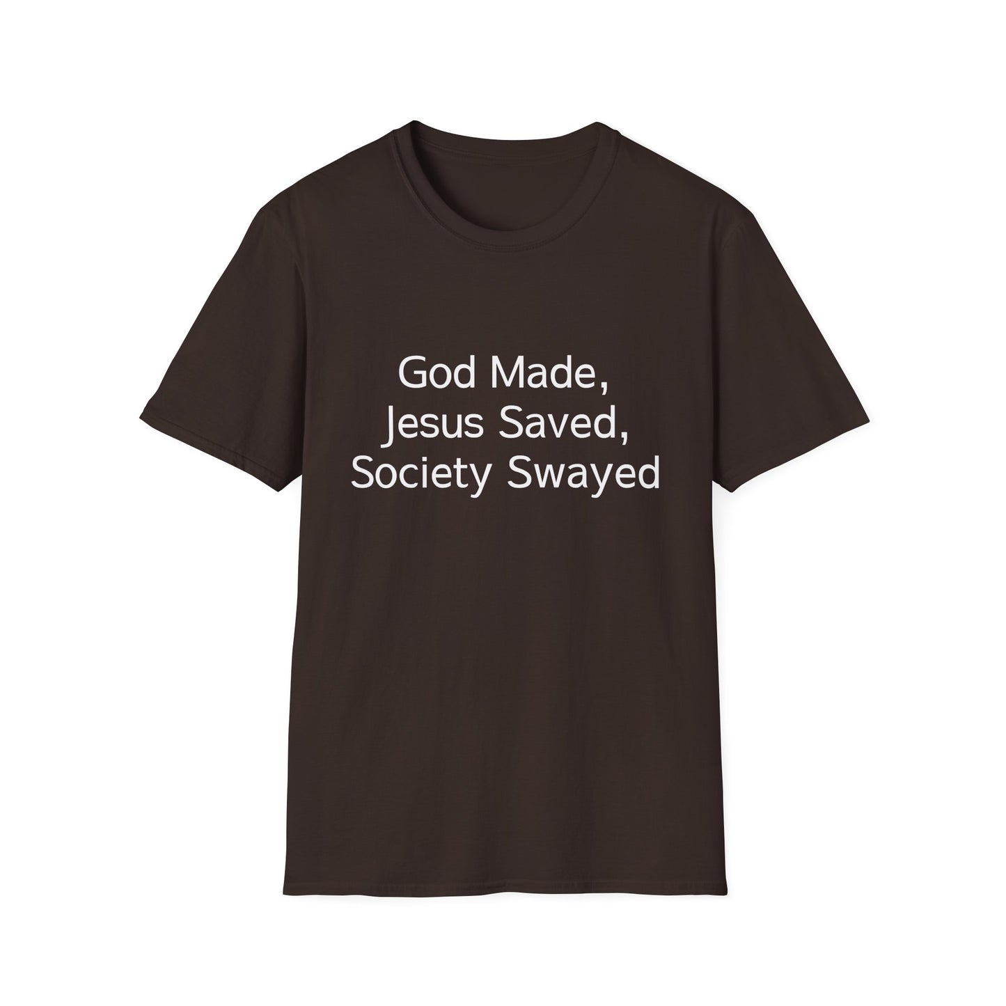 Christian Message T-Shirt — "God Made, Jesus Saved, Society Swayed"