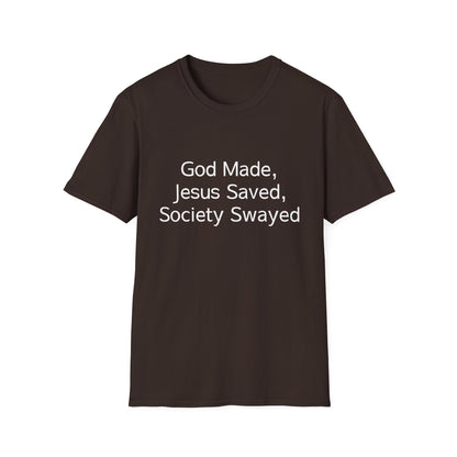 Christian Message T-Shirt — "God Made, Jesus Saved, Society Swayed"