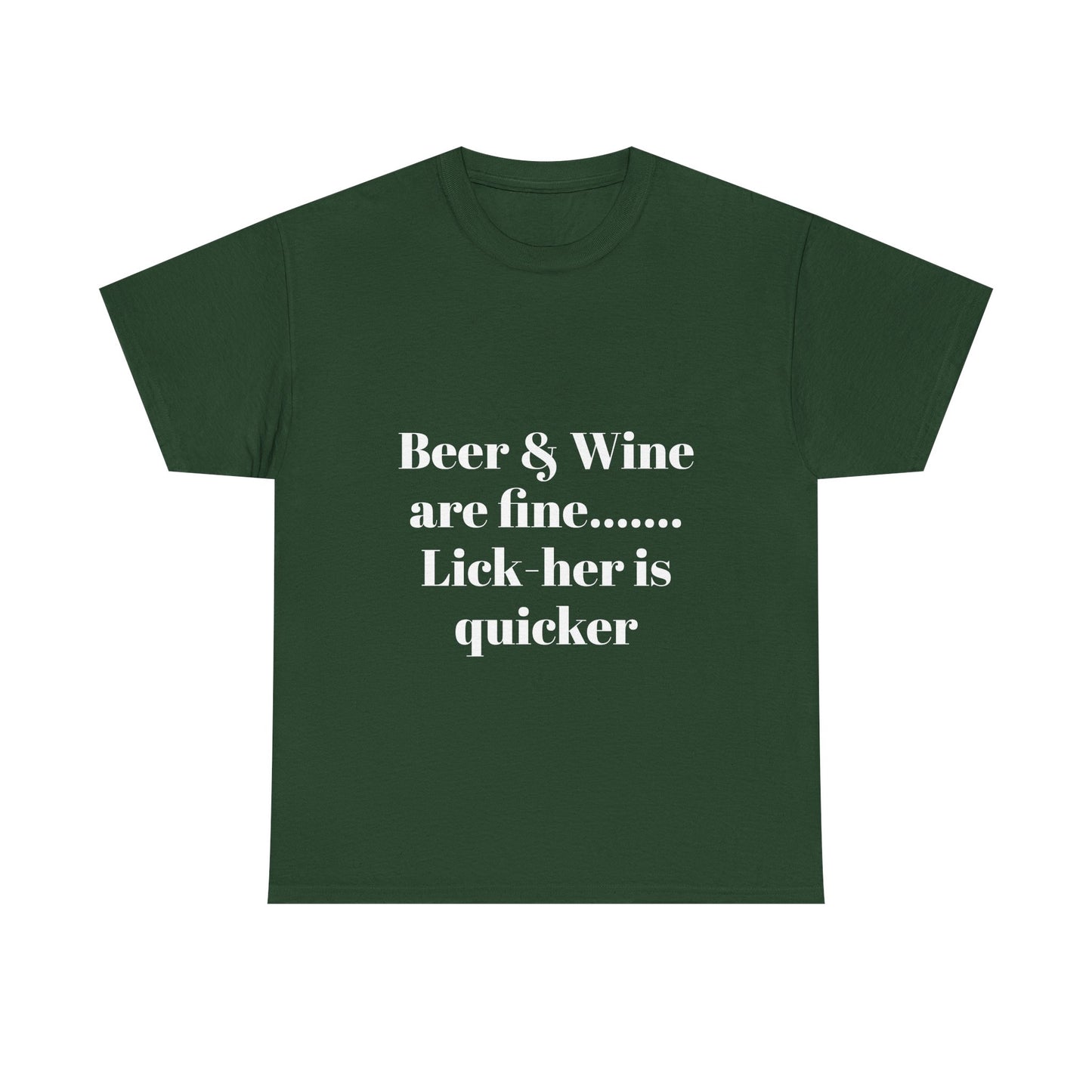 Graphic Tee — "Beer & Wine are fine... Lick her is quicker" Funny Bar Drinking Shirt