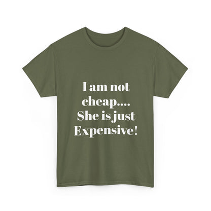 I Am Not Cheap… She Is Just Expensive T-Shirt