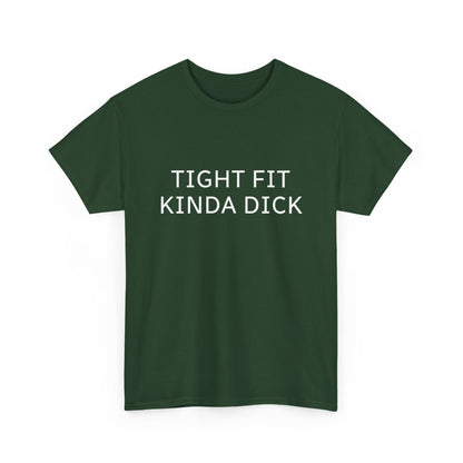 Graphic Tee — "Tight Fit Kinda Dick" Bold Statement Shirt